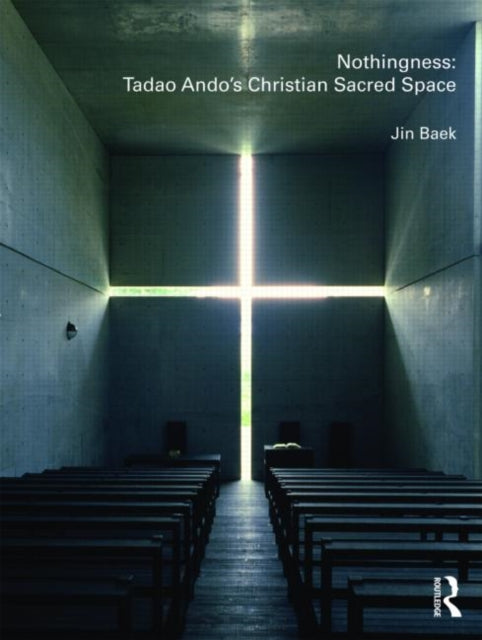 Book cover of: Nothingness: Tadao Ando's Christian Sacred Space. By: Jin Baek