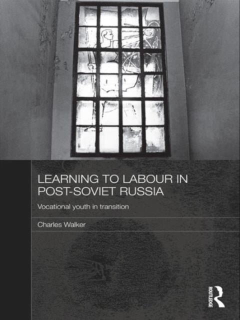 Book cover of: Learning to Labour in Post-Soviet Russia. By: John Charles Walker