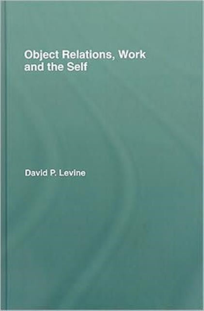 Book cover of: Object Relations, Work and the Self. By: David P. Levine