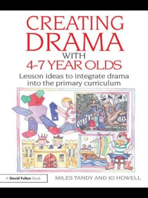 Book cover of: Creating Drama with 4-7 Year Olds. By: Miles Tandy
