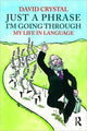 Book cover of: Just A Phrase I'm Going Through. By: David Crystal