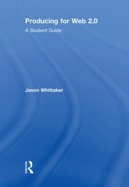 Book cover of: Producing for Web 2.0. By: Jason Whittaker