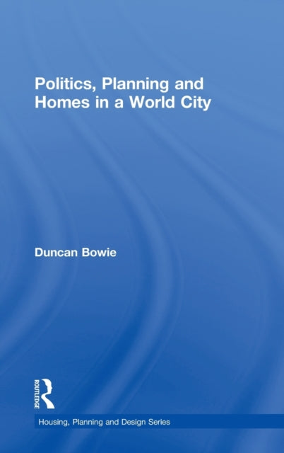 Politics, Planning and Homes in a World City