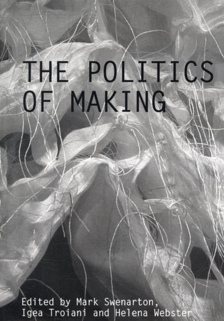 Book cover of: Politics of Making. By: Mark Swenarton