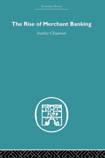 Book cover of: Rise of Merchant Banking. By: Stanley Chapman