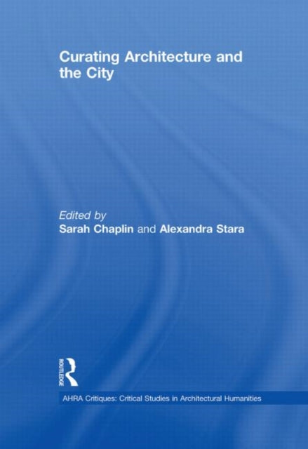 Book cover of: Curating Architecture and the City