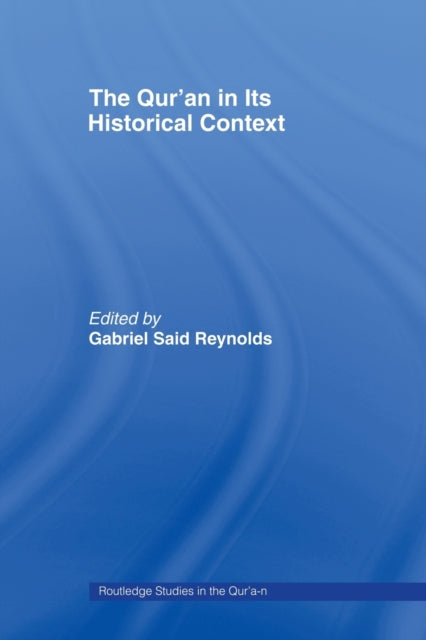 Book cover of: Qur’an in its Historical Context. By: Gabriel Said Reynolds