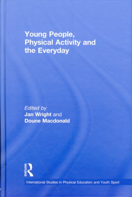 Book cover of: Young People, Physical Activity and the Everyday. By: Jan Wright