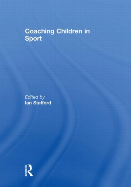 Book cover of: Coaching Children in Sport. By: Ian Stafford