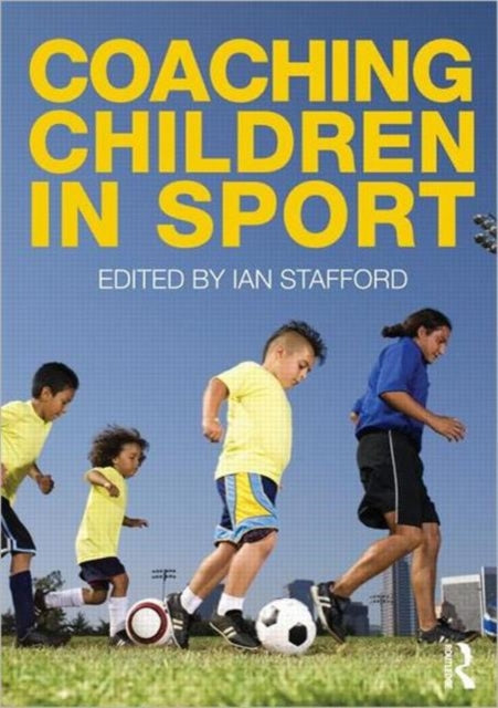 Book cover of: Coaching Children in Sport. By: Ian Stafford
