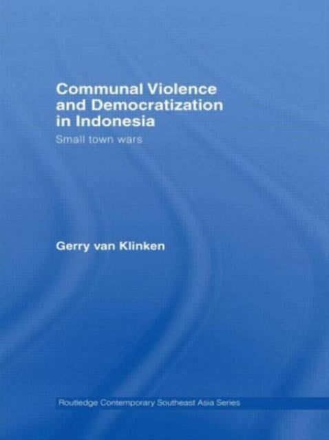 Book cover of: Communal Violence and Democratization in Indonesia. By: Gerry van Klinken