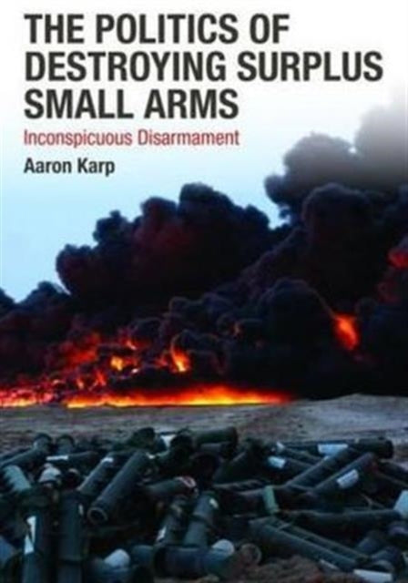 Book cover of: Politics of Destroying Surplus Small Arms