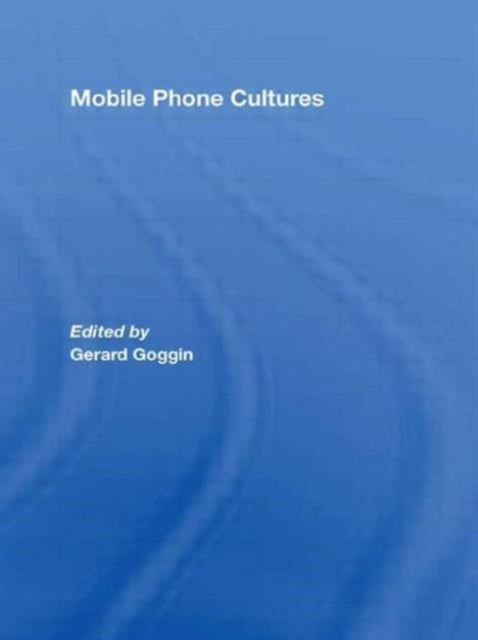 Book cover of: Mobile Phone Cultures. By: Gerard Goggin