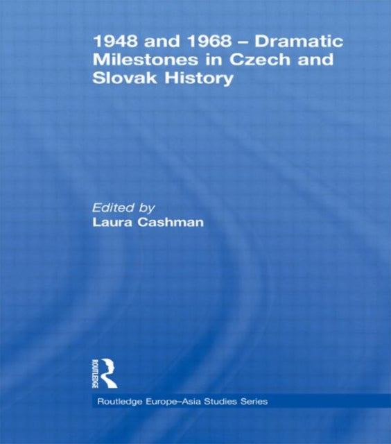 Book cover of: 1948 and 1968 – Dramatic Milestones in Czech and Slovak History. By: Laura Cashman