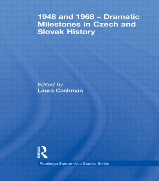 Book cover of: 1948 and 1968 – Dramatic Milestones in Czech and Slovak History. By: Laura Cashman