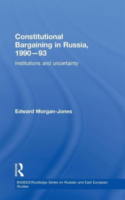 Book cover of: Constitutional Bargaining in Russia, 1990-93. By: Edward Morgan-Jones