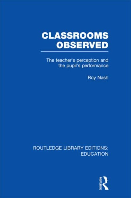 Book cover of: Classrooms Observed (RLE Edu L). By: Roy Nash