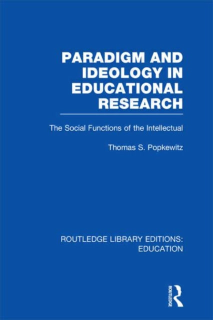 Book cover of: Paradigm and Ideology in Educational Research (RLE Edu L). By: Thomas S. Popkewitz