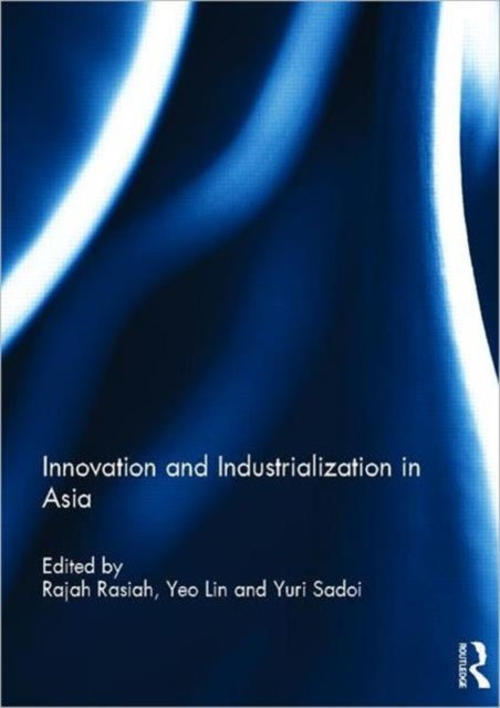 Book cover of: Innovation and Industrialization in Asia. By: Rajah Rasiah