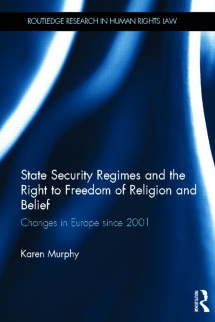 Book cover of: State Security Regimes and the Right to Freedom of Religion and Belief. By: Karen Murphy
