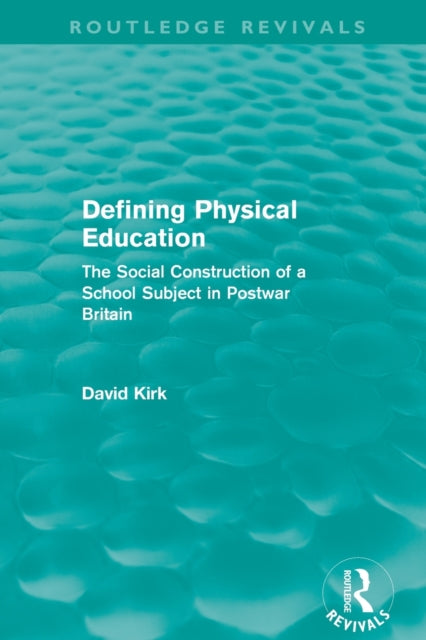 Book cover of: Defining Physical Education (Routledge Revivals). By: David Kirk