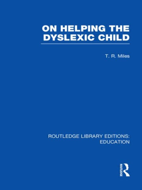 Book cover of: On Helping the Dyslexic Child (RLE Edu M). By: Miles, T. R.