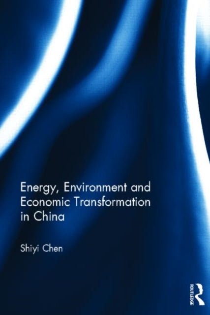 Book cover of: Energy, Environment and Economic Transformation in China. By: Shiyi Chen