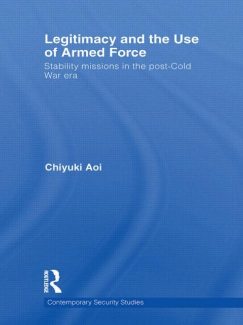 Book cover of: Legitimacy and the Use of Armed Force. By: Chiyuki Aoi