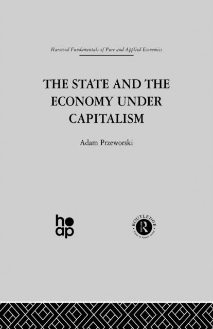 Book cover of: State and the Economy Under Capitalism. By: A. Przeworski