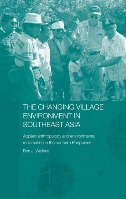 Book cover of: Changing Village Environment in Southeast Asia. By: Ben Wallace