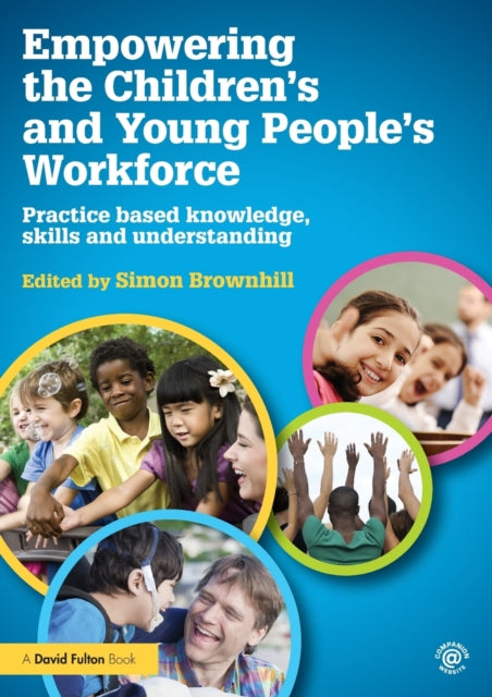 Book cover of: Empowering the Children’s and Young People's Workforce. By: Simon Brownhill