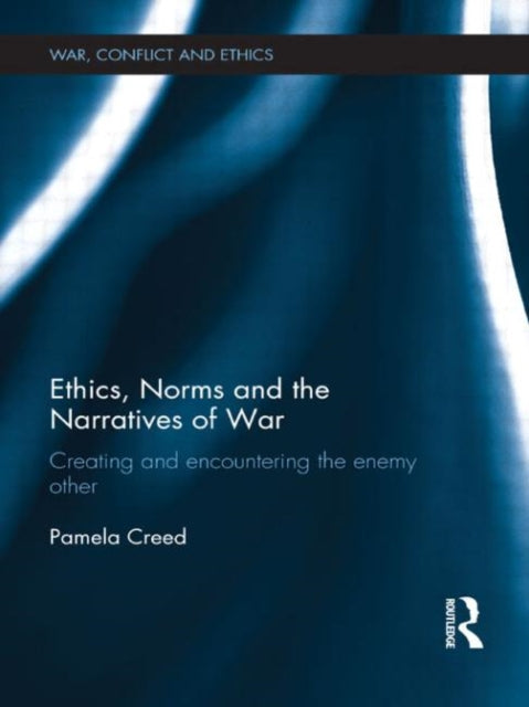 Book cover of: Ethics, Norms and the Narratives of War. By: Pamela Creed