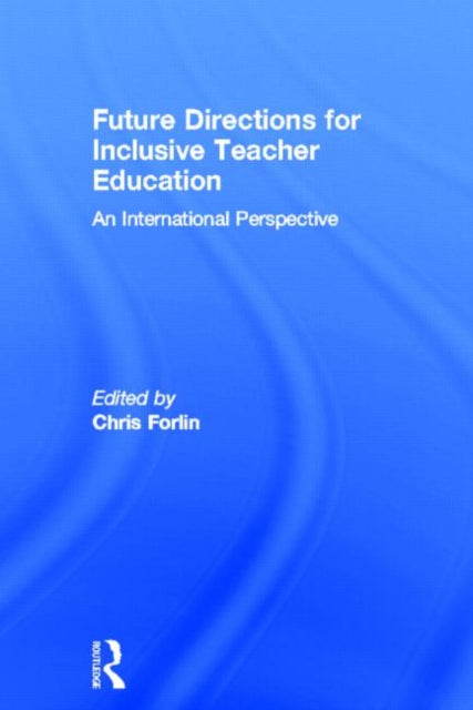 Book cover of: Future Directions for Inclusive Teacher Education. By: Chris Forlin