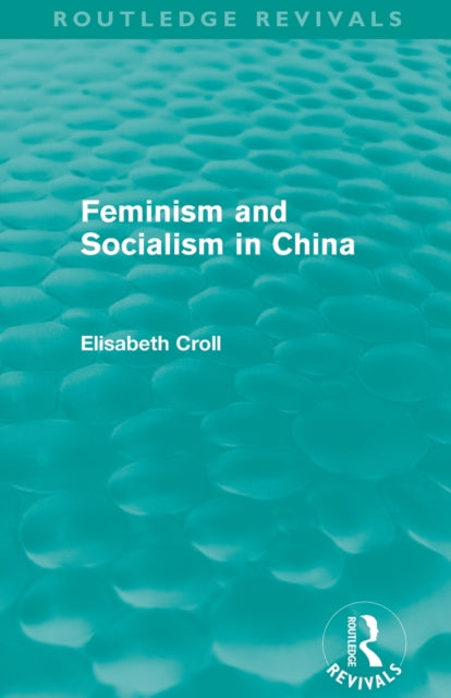 Book cover of: Feminism and Socialism in China. By: Elisabeth Croll