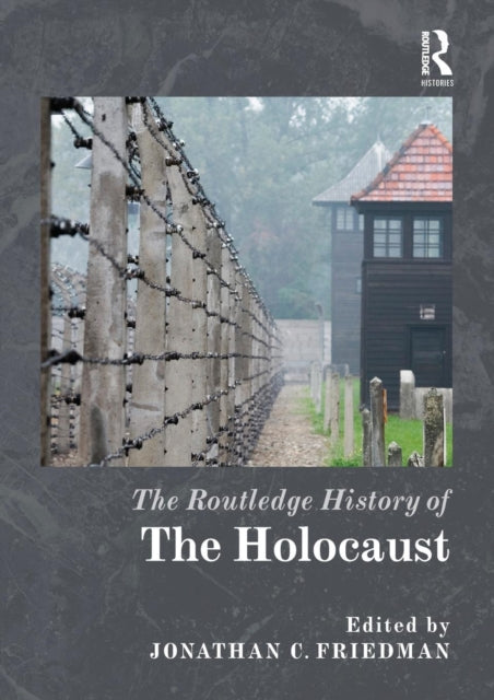 Book cover of: Routledge History of the Holocaust. By: Jonathan C. Friedman
