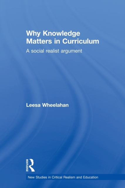 Book cover of: Why Knowledge Matters in Curriculum. By: Leesa Wheelahan