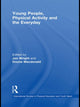 Book cover of: Young People, Physical Activity and the Everyday