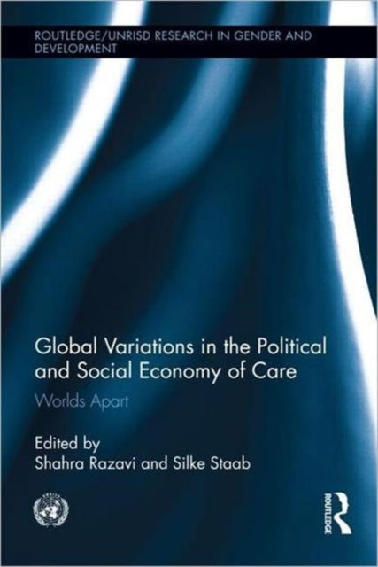 Book cover of: Global Variations in the Political and Social Economy of Care. By: Shahrashoub Razavi