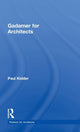 Book cover of: Gadamer for Architects. By: Paul Kidder