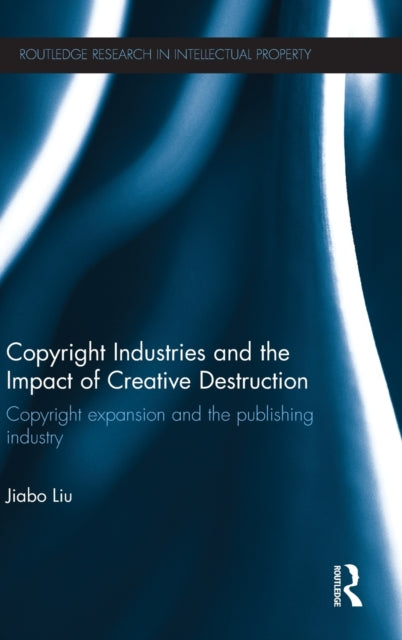 Book cover of: Copyright Industries and the Impact of Creative Destruction. By: Jiabo Liu