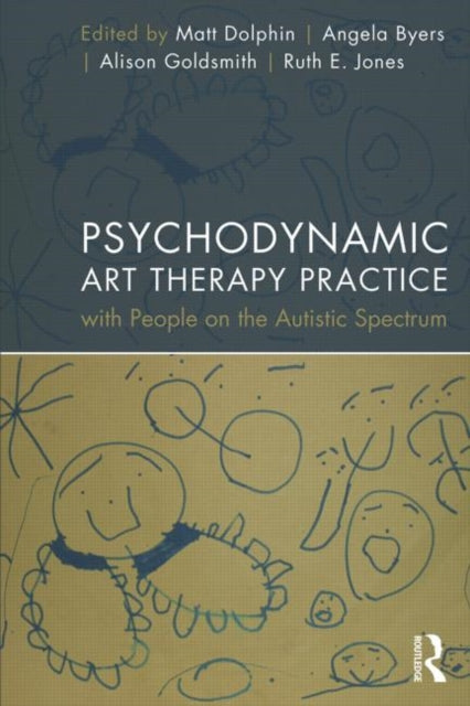 Book cover of: Psychodynamic Art Therapy Practice with People on the Autistic Spectrum
