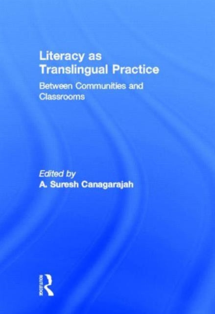 Book cover of: Literacy as Translingual Practice. By: Suresh Canagarajah