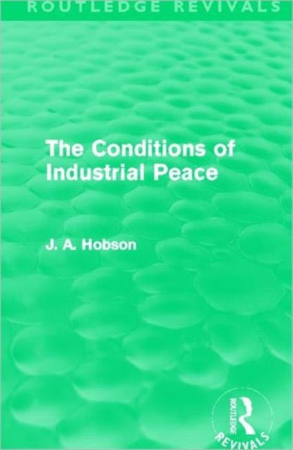 Book cover of: Conditions of Industrial Peace (Routledge Revivals). By: John Atkinson Hobson