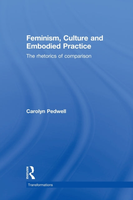 Book cover of: Feminism, Culture and Embodied Practice. By: Carolyn Pedwell