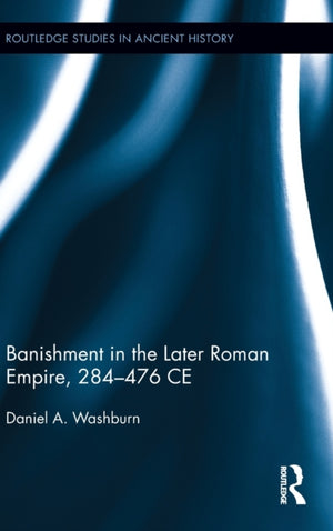 Banishment in the Later Roman Empire, 284-476 CE