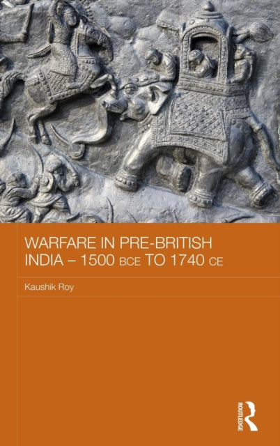 Book cover of: Warfare in Pre-British India – 1500BCE to 1740CE. By: Kaushik Roy