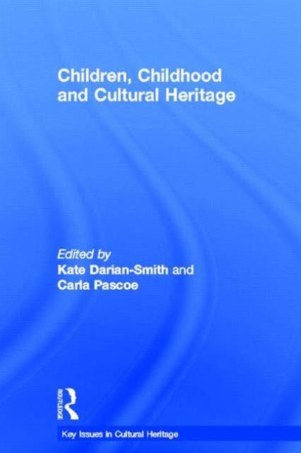 Book cover of: Children, Childhood and Cultural Heritage. By: Kate Darian-Smith