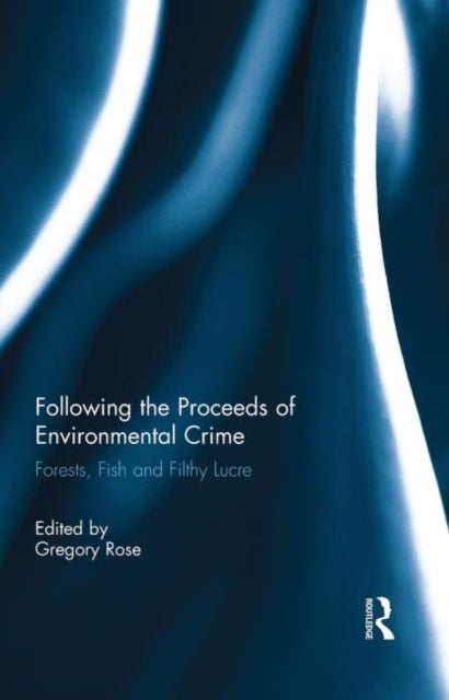 Book cover of: Following the Proceeds of Environmental Crime. By: Gregory Rose