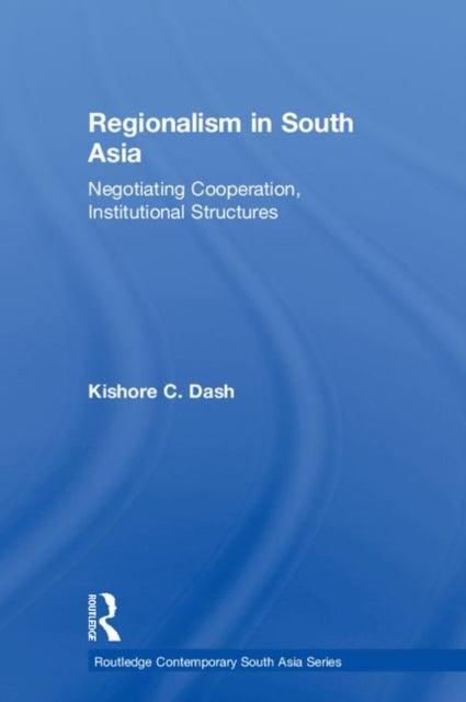 Book cover of: Regionalism in South Asia. By: Kishore C. Dash