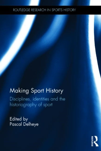 Book cover of: Making Sport History. By: Pascal Delheye